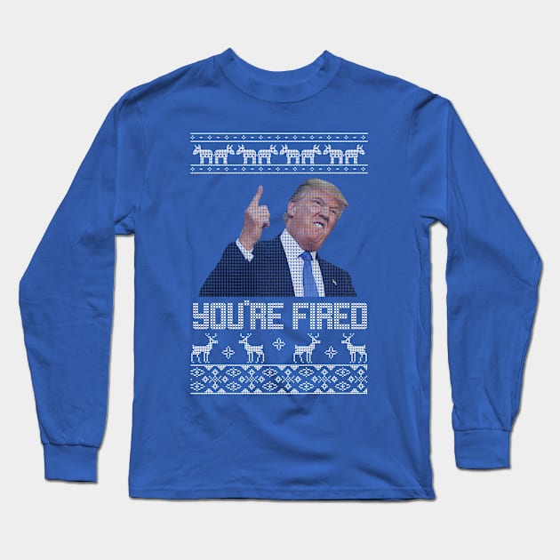 You're Fired Trump Christmas Sweater Long Sleeve T-Shirt by stickerfule